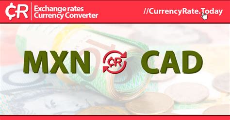 Convert from Mexican Peso (MXN) to Canadian Dollar (CAD).